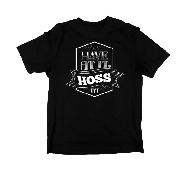 Have at it, Hoss TYT-Shirt Online now